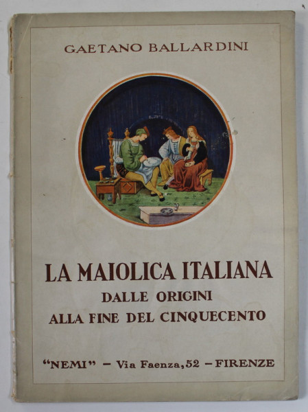 LA MAIOLICA ITALIANA DALLE ORIGINI ALLA FINE DEL CINQUECENTO di GAETANO BALLARDINI , TEXT IN LB. ITALIANA , 1938 , PREZINTA HALOURI DE APA *