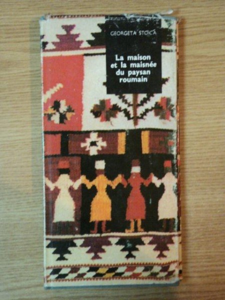 LA MAISON ET LA MAISNEE DU PAYSAN ROUMAIN de GEORGETA STOICA , 1984