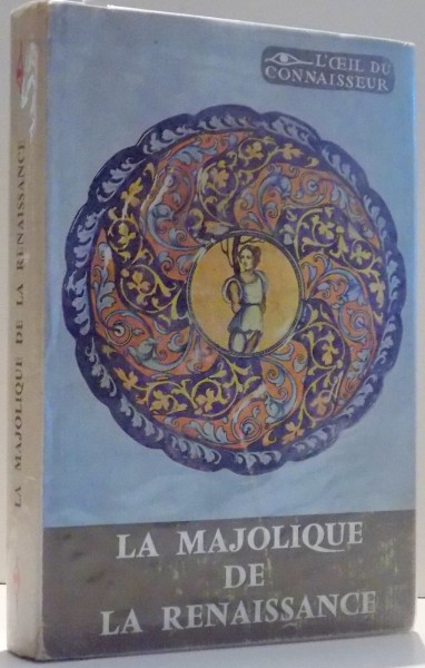 LA MAJOLIQUE DE LA RENAISSANCE par JEANNE GIACOMOTTI , 1961