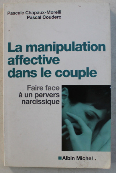 LA MANIPULATION AFFECTIVE DANS LE COUPLE  - FAIRE FACE A UN PERVERS NARCISSIQUE par PASCALE CHAPAUX  - MORELLI et PASCAL COUDERC , 2010