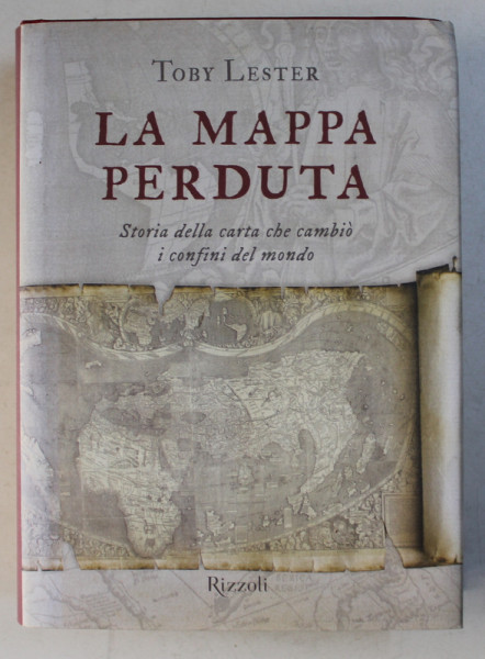 LA MAPPA PERDUTA - STORIA DELLA CARTA CHE CAMBIO I CONFINI DEL MONDO di TOBY LESTER , 2010