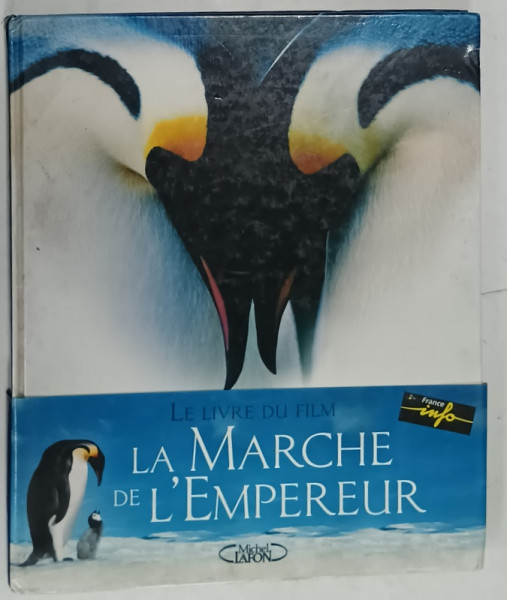 LA MARCHE DE L 'EMPEREUR par LUC JACQUET , photos JEROME MAISON , 2005, LE  LIVRE DU FILM