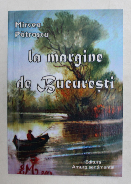 LA MARGINE DE BUCURESTI , MIRCEA PATRASCU , 2017