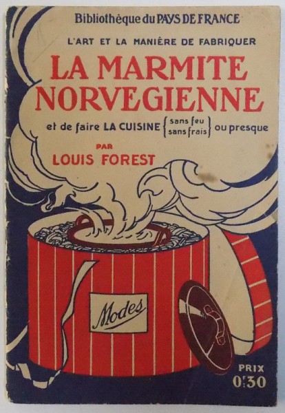 LA MARMITE NORVEGIENNE ET DE FAIRE LA CUISINE SANS FEU , SANS FRAIS OU PRESQUE par LOUIS FOREST , EDITIE INTERBELICA