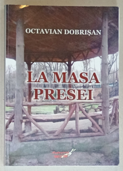 LA  MASA PRESEI de OCTAVIAN DOBRISAN  , 2013, PREZINTA SUBLINIERI SI INSEMNARI