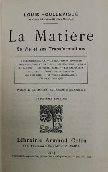 LA MATIERE , SA VIE ET SES TRANSFORMATIONS par LOUIS HOULLEVIGUE , 1913