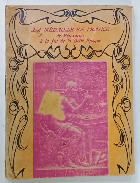 LA MEDAILLE EN FRANCE DE PONSCARME A LA FIN DE LA BELLE EPOQUE , CATALOG DE EXPOZITIE , 1967