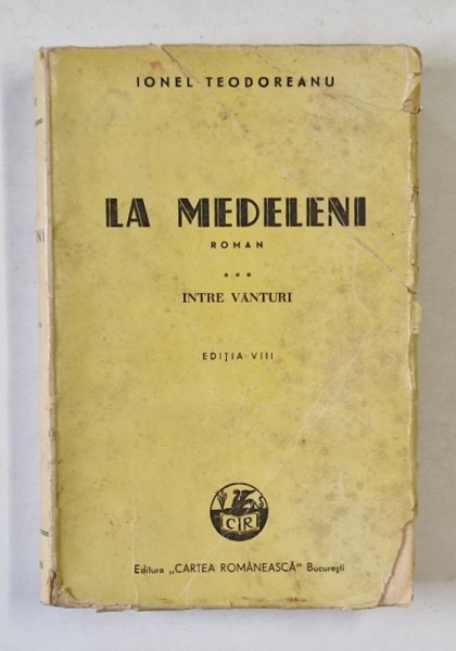 LA MEDELENI , roman de IONEL TEODOREANU , VOLUMUL III : INTRE VANTURI , 1945 , COPERTA  BROSATA , CU URME DE UZURA