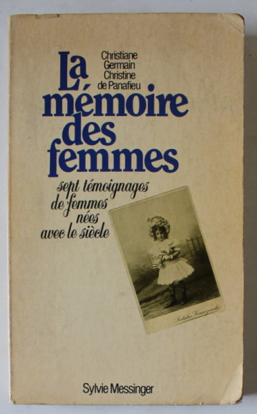 LA MEMOIRE DES FEMMES , SEPT TEMOIGNAGES DE FEMMES NEES AVEC LA SIECLE par CHRISTIANE GERMAIN et CHRISTINE DE PABNAFIEU , 1982