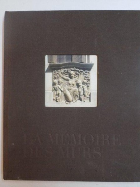 LA MEMOIRE DES MURS , L'ESPIRIT FRANCAIS DANS L'ARCHITECTURE ROUMAINE 2006