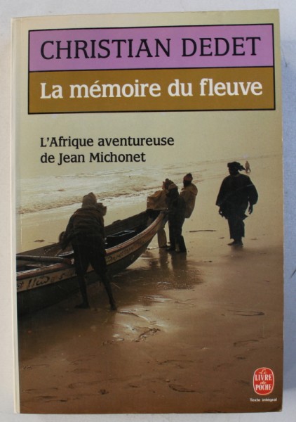 LA MEMOIRE DU FLEUVE par CHRISTIAN DEDET , 1984