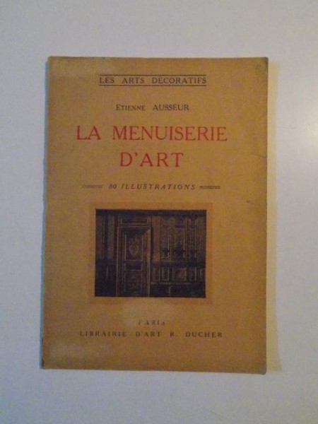 LA MENUISERIE par ETIENNE AUSSEUR  PARIS 1928
