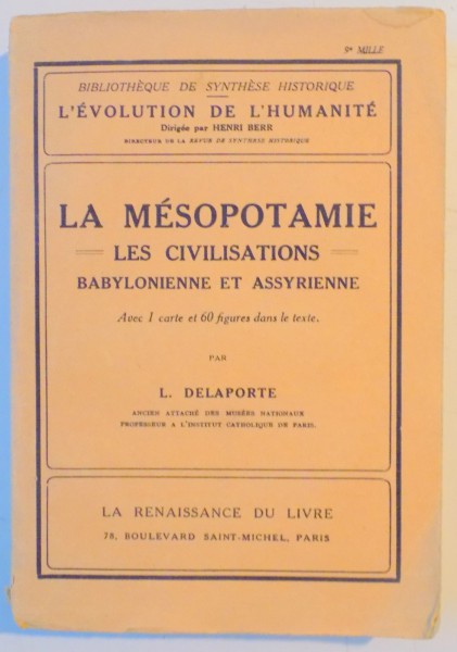 LA MESOPOTAMIE , LES CIVILISATIONS , BABYLONIENNE ET ASSYRIENNE , AVEC 1 CARTE ET 60 FIGURES DANS LE TEXTE par L. DELAPORTE , 1923