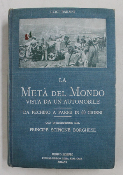 LA META DEL MONDO VISTA DA UN ' AUTOMOBILE - DA PECHINO A PARIGI IN 60 GIORNI di LUIGI BARZINI , 1917