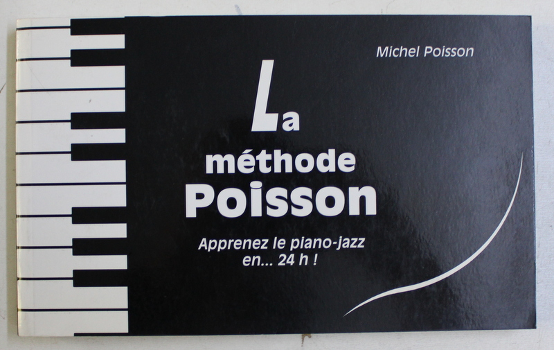 LA METHODE POISSON , APPRENEZ LE PIANO - JAZZ EN ... 24h ! par MICHEL POISSON , 1995