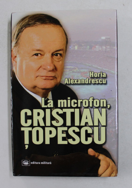 LA MICROFON , CRISTIAN TOPESCU de HORIA ALEXANDRESCU , 2017