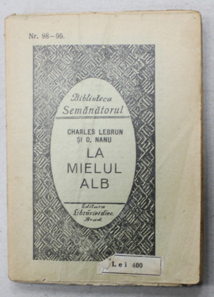 LA MIELUL ALB , de CHARLES LEBRUN si D.NANU , TREI ACTE IN VERSURI , BIBLIOTECA SEMANATORUL NR. 98-99 , 1925
