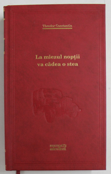 LA MIEZUL NOPTII VA CADEA O STEA de THEODOR CONSTANTIN , 2012 , COPERTA CARTONATA