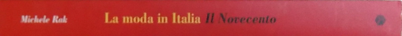 LA MODA IN ITALIA  - IL NOVECENTO  a cura di MICHELE RAK , 2003