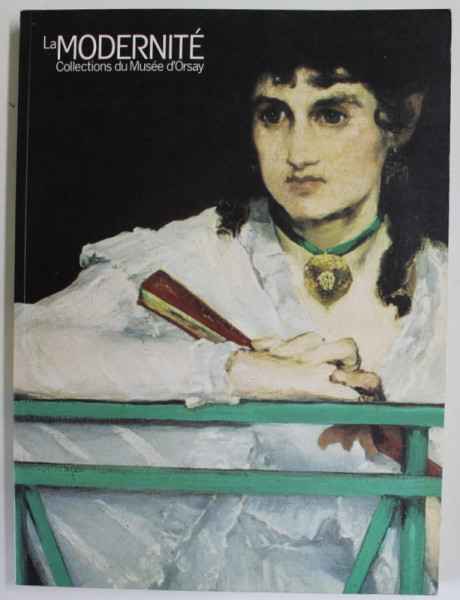 LA MODERNITE , COLLECTIONS DU MUSEE D 'ORSAY , 1996