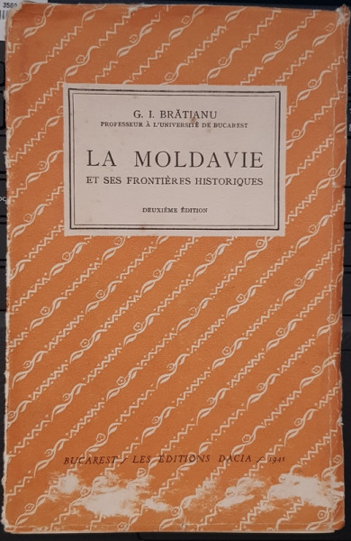 LA MOLDAVIE ET SES FRONTIERES HISTORIQUES - G.I. BRATIANU  BUCAREST 1941
