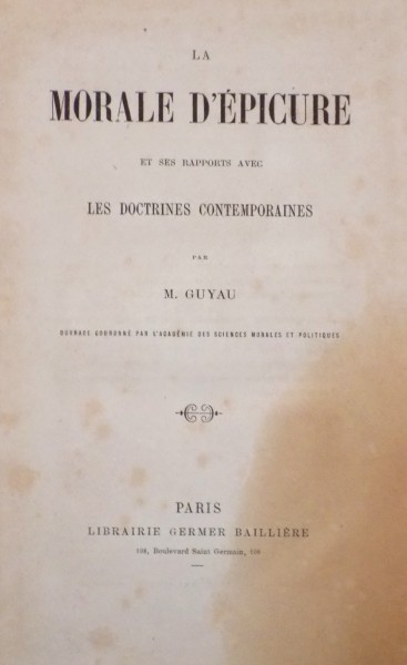 LA MORALE D' EPICURE ET SES RAPORTS AVEC LE DOCTRINES CONTEMPORAINES par M GUYAU