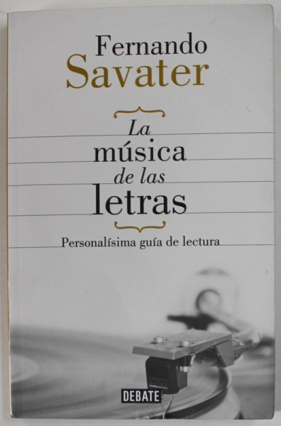 LA MUSICA DE LAS LETRAS , PERSONALISIMA GUIA DE LECTURA de FERNANDO SAVATER , 2014 , TEXT IN LIMBA SPANIOLA , BLOCUL DE FILE CU DEFECTE