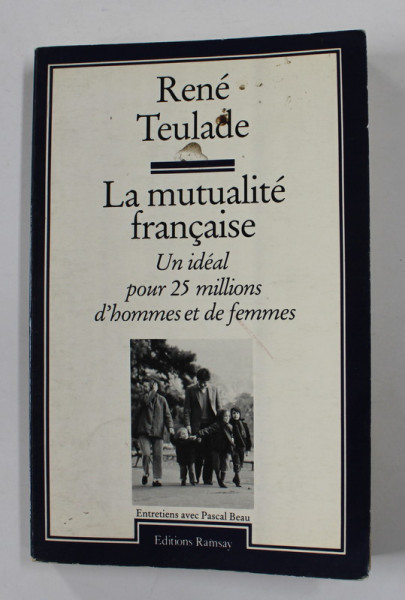 LA MUTUALITE FRANCAISE - UN IDEAL POUR 25 MILLIONS D 'HOMMES ET DE FEMMES par RENE TEULADE ,  1984