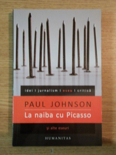 LA NAIBA CU PICASSO SI ALTE ESEURI  de PAUL JOHNSON  , 2012