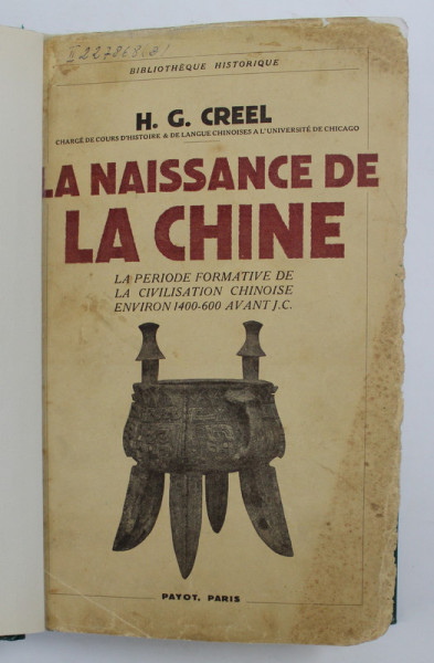 LA NAISSANCE DE LA CHINE - LA PERIODE FORMATIVE DE LA CIVILISATION CHINOISE ENVIRON 1400 - 600 AVANT J.C. par H. G. CREEL , 1937