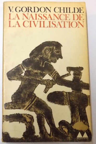 LA NAISSANCE DE LA CIVILISATION par V. GORDON CHILDE , 1964