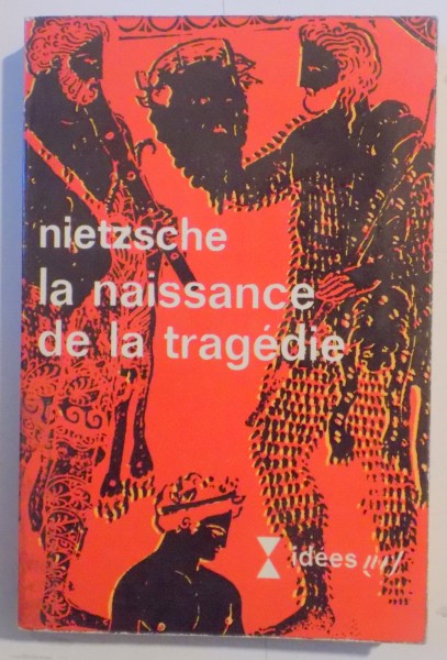 LA NAISSANCE DE LA TRAGEDIE par FRIEDRICH NIETZSCHE , 1949 * PREZINTA SUBLINIERI