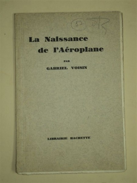 La Naissance de l'Aeroplane - Naşterea aeroplanului, Gabriel Voisin, Paris, 1928