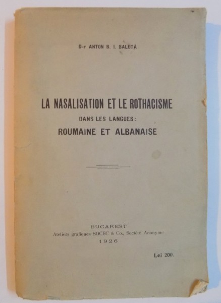 LA NASALISATION ET LE ROTHACISME , DANS LES LANGUES : ROUMAINE ET ALBANAISE de ANTON B. I. BALOTA , 1925