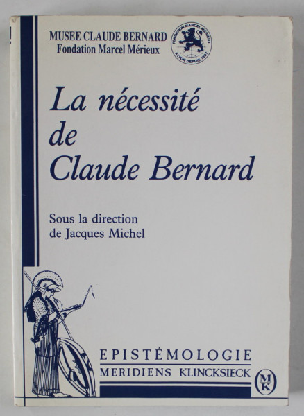 LA NECESSITE DE CLAUDE BERNARD , sous la direction de JACQUES MICHEL , 1991