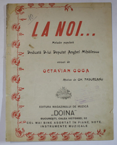LA NOI ...MELODIE POPULARA DEDICATA D- LUI DEPUTAT ANGHEL MIHAILESCU , versuri de OCTAVIAN GOGA , muzica de GH. PADUREANU , INCEPUT DE SECOL XX , PARTITURA