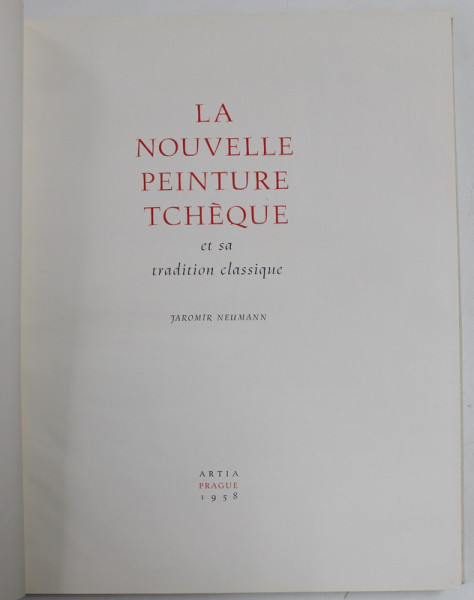 LA NOUVELLE PEINTURE TCHEQUE ET SA TRADITION CLASSIQUE par JAROMIR CLASSIQUE , 1958 , SUPRACOPERTA CU DEFECTE
