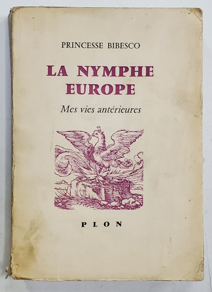 LA NYMPHE EUROPE Mes vies anterieures par PRINCESSE BIBESCO - PARIS, 1960