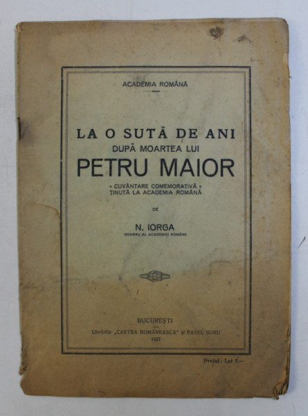 LA O SUTA DE ANI DUPA MOARTEA LUI PETRU MAIOR , CUVANTARE COMEMORATIVA TINUTA LA ACADEMIA ROMANA de N. IORGA , 1921