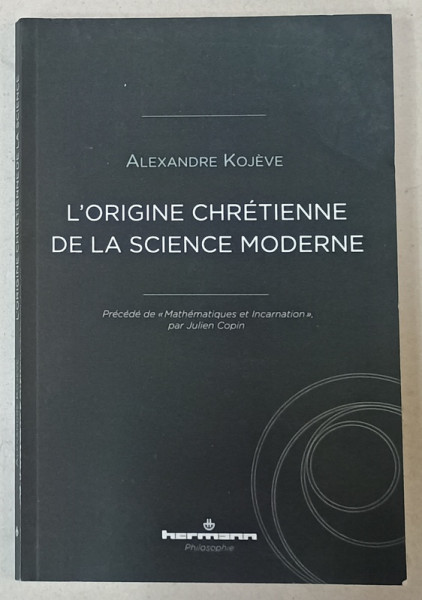 LA ORIGINE CHRETIENNE DE LA SCIENCE MODERNE par ALEXANDER KOJEVE , 2021