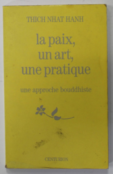 LA PAIX , UN ART , UNE PRATIQUE , UNE APPROCHE BOUDDHISTE par THICH NHAT HANH , 1991