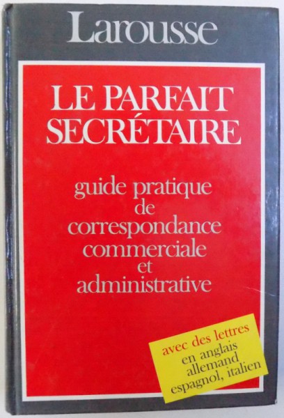 LA PARFAIT SECRETAIRE - GUIDE PRATIQUE DE CORRESPONDANCE COMMERCIALE ET ADMINISTRATIVE par GEORGES VIVIEN et VERONIQUE ARNE , 1991