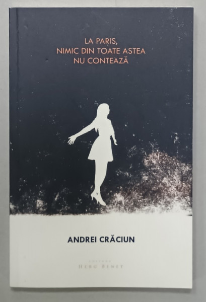 LA PARIS , NIMIC DIN TOATE ASTEA NU CONTEAZA de ANDREI CRACIUN, 2018