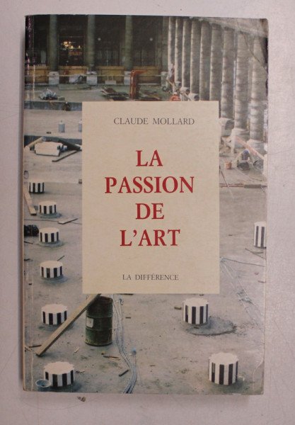 LA PASSION DE L' ART - ECRITS ET PAROLES 1981-1985 par CLAUDE MOLLARD
