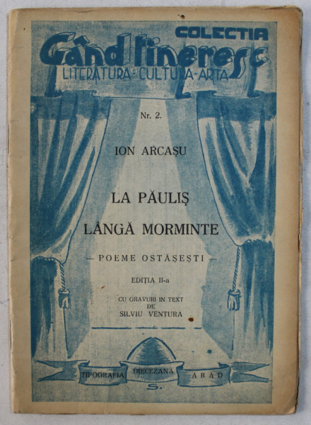 LA PAULIS LANGA MORMINTE  - POEME OSTASESTI de ION ARCASU , COLECTIA ' GAND TINERESC ' - LITERATURA - CULTURA - ARTA , NR. 2 , cu gravuri in text de SILVIU VENTURA  , 1945