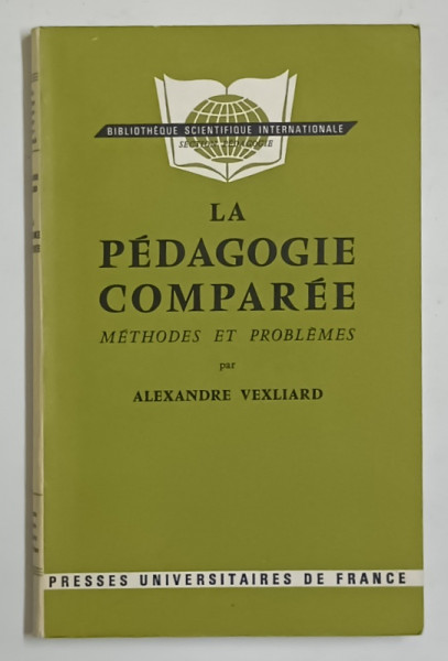 LA PEDAGOGIE COMPAREE , METHODES ET PROBLEMES par ALEXANDRE VEXILLARD , 1967 , EXEMPLAR SEMNAT DE TRAIAN HERSENI  * , PREZINTA  SUBLINIERI *
