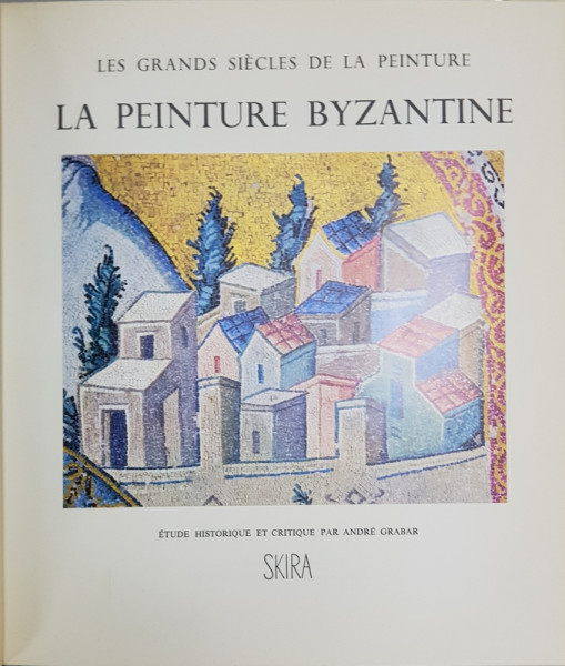 LA PEINTURE BYZANTINE , etude historique et critique par ANDRE GABAR , 1953