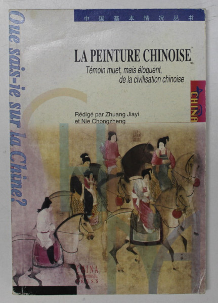 LA PEINTURE CHINOISE , YEMOIN MUET , MAIS ELOQUENT , DE LA CIVILISATION CHINOISE , redigee par ZHUANG JIAY et NIE CHONGZHENG , 2000