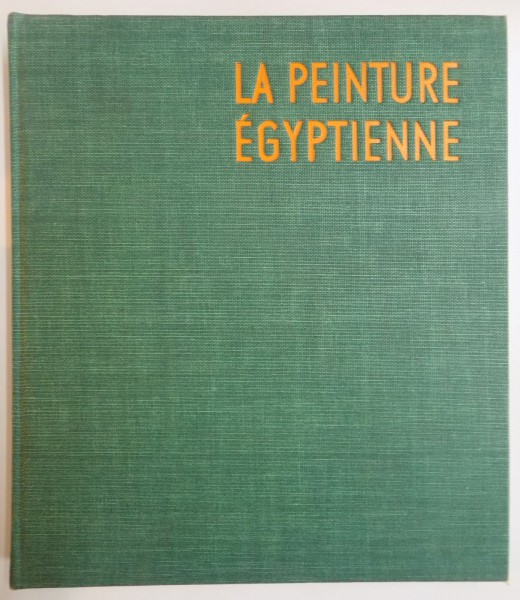 LA PEINTURE EGYPTIENNE , LES GRANDS SIECLES DE LA PEINTURE , TEXTE par ARPAG MEKHITARIAN , COLECTIA SKIRA (MARE)  1954