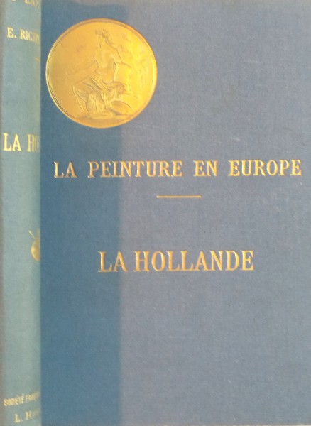 LA PEINTURE EN EUROPE, LA HOLLANDE par GEORGES LAFENESTRE et EUGENE RICHTENBERGER